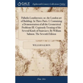 Palladio Londinensis; or, the London art of Building. In Three Parts. I. Containing a Demonstration of all the Geometrical Problems III. Copiously Tre - Hardcover