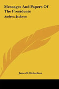 Messages And Papers Of The Presidents: Andrew Jackson - Hardcover
