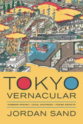 Tokyo Vernacular: Common Spaces, Local Histories, Found Objects - Paperback