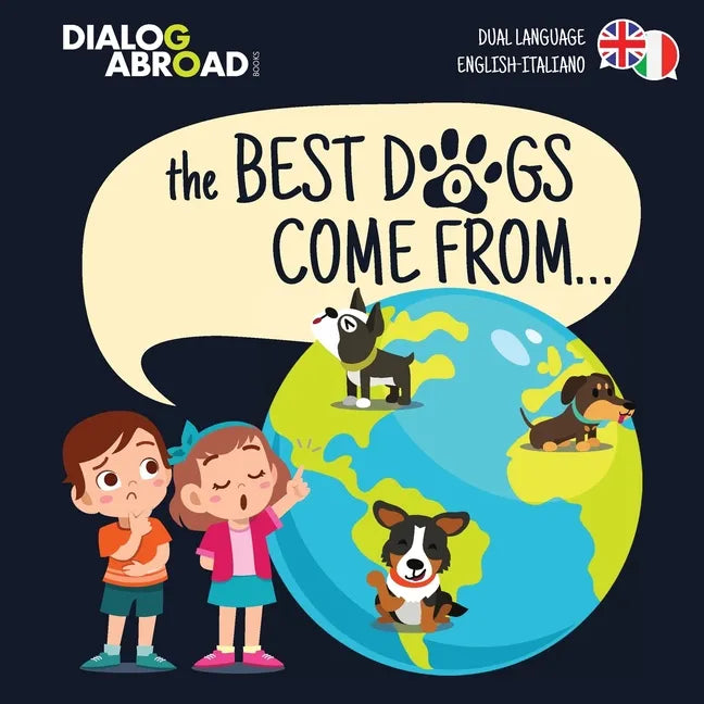 The Best Dogs Come From... (Dual Language English-Italiano): A Global Search to Find the Perfect Dog Breed - Paperback