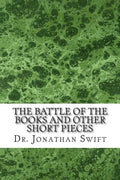 The Battle of the Books and Other Short Pieces: (Dr. Jonathan Swift Classics Collection) - Paperback