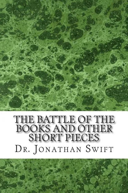 The Battle of the Books and Other Short Pieces: (Dr. Jonathan Swift Classics Collection) - Paperback