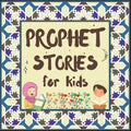 Prophet Stories for Kids: Learn about the History of Prophets of Islam in English - Paperback