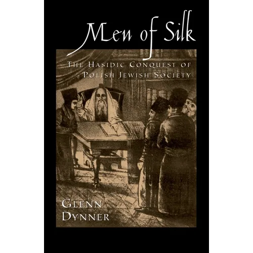 Men of Silk: The Hasidic Conquest of Polish Jewish Society - Hardcover