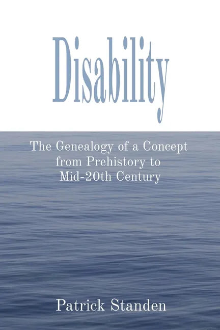 Disability: The Genealogy of a Concept from Prehistory to Mid-20th Century - Paperback