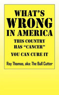 What's WRONG in America: This country has "cancer" You can cure it - Paperback