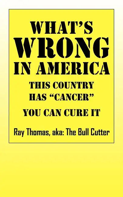 What's WRONG in America: This country has "cancer" You can cure it - Paperback