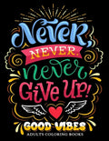 Never Never Never Give up: Good Vibes Adults Coloring Books Inspirational and Motivational for Men and Women - Paperback