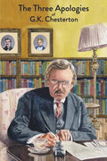 The Three Apologies of G.K. Chesterton: Heretics, Orthodoxy & The Everlasting Man - Paperback