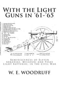 With the Light Guns in '61-'65: Reminiscences of Eleven Arkansas, Missouri and Texas Light Batteries, in the Civil War - Paperback