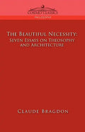 The Beautiful Necessity, Seven Essays on Theosophy and Architecture - Paperback