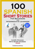 100 Spanish Short Stories for Beginners and Intermediate Learners Learn Spanish with Short Stories + Audio: Spanish Edition Foreign Language Book 1 - Paperback