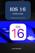iOS 16 - SUPER GUIDE: iOS 16 comprehensive guide - Paperback