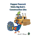 Pepper Peacock Visits Big Bob's Construction Site - Hardcover