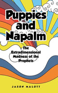 Puppies and Napalm: The Extradimensional Madness of the Prophets - Hardcover