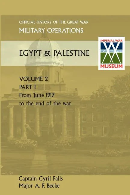 Military Operations Egypt & Palestine Vol II. Part I Official History of the Great War Other Theatres - Paperback