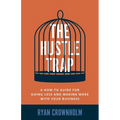 The Hustle Trap: A How-To Guide for Doing Less and Making More with Your Business - Paperback