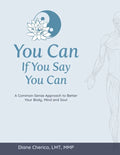 You Can If You Say You Can: A Common-Sense Approach to Better Your Body, Mind and Soul - Paperback
