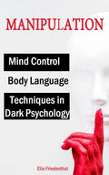 MANIPULATION Techniques in Dark Psychology, Mind Control and Body Language - Paperback