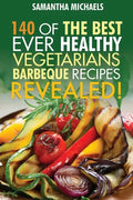 Barbecue Cookbook: 140 of the Best Ever Healthy Vegetarian Barbecue Recipes Book...Revealed! - Paperback