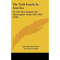 The Todd Family In America: Or The Descendants Of Christopher Todd, 1637-1919 (1920) - Hardcover