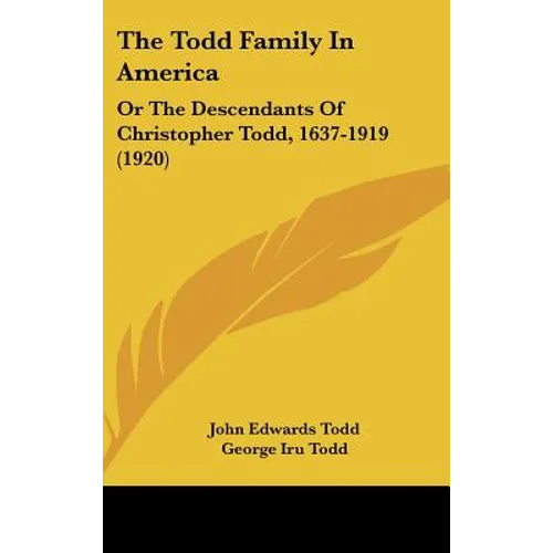 The Todd Family In America: Or The Descendants Of Christopher Todd, 1637-1919 (1920) - Hardcover