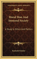 Moral Man And Immoral Society: A Study In Ethics And Politics - Hardcover
