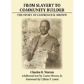 From Slavery to Community Builder: The Story of Lawrence B. Brown - Hardcover