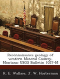 Reconnaissance Geology of Western Mineral County, Montana: Usgs Bulletin 1027-M - Paperback