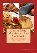 Choice Bread Machine Recipes Cookbook 131 Delicious Recipes for 11/2 & 2-pound Bread Makers - Paperback