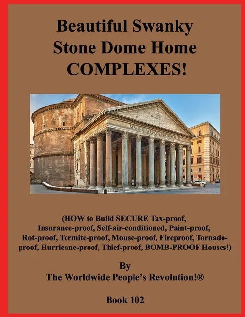Beautiful Swanky Stone Dome Home COMPLEXES!: (HOW to Build SECURE Tax-proof, Insurance-proof, Self-air-conditioned, Paint-proof, Rot-proof, Termite-pr - Paperback