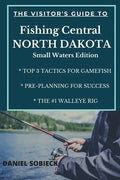 The Visitor's Guide to Fishing Central North Dakota: Small Waters Edition - Paperback