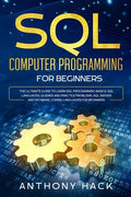 SQL Computer Programming for Beginners: The Ultimate Guide To Learn SQL Programming Basics, SQL Languages, Queries and Practice Problems, SQL Server a - Paperback