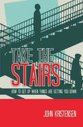 Take the Stairs: How to Get Up When Things Are Getting You Down - Paperback