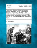 Testimony. State of Maine vs. George Knight, of Poland, on His Examination Before J. Freeman, E. T. Little & S. F. Waterman, Esq. at Poland, Androscog - Paperback