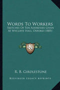 Words To Workers: Sketches Of Ten Addresses Given At Wycliffe Hall, Oxford (1885) - Paperback