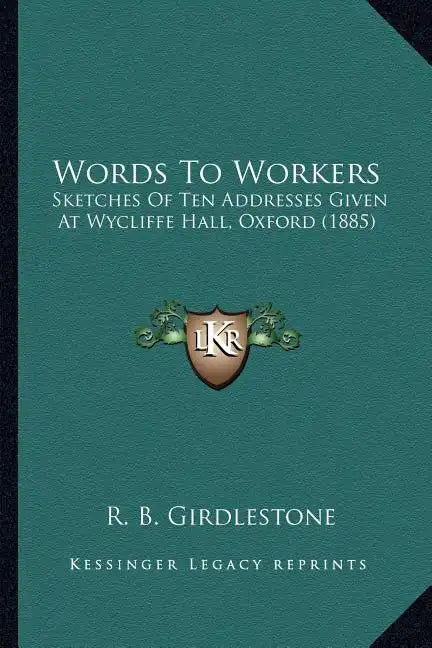 Words To Workers: Sketches Of Ten Addresses Given At Wycliffe Hall, Oxford (1885) - Paperback