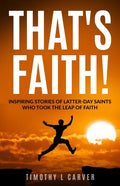 That's Faith!: Inspiring Stories of Latter-day Saints Who Took the Leap of Faith - Paperback