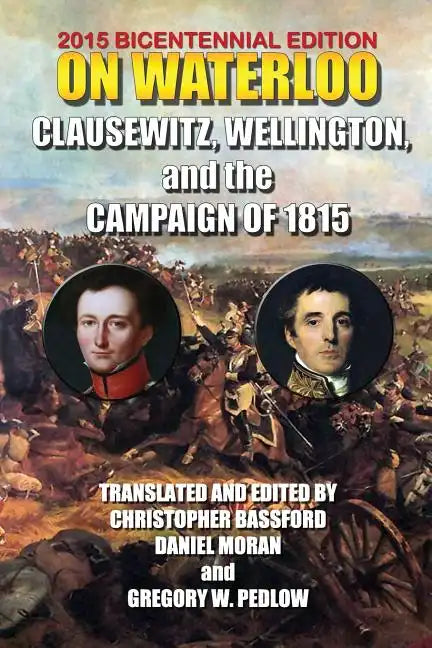 On Waterloo: Clausewitz, Wellington, and the Campaign of 1815 - Paperback