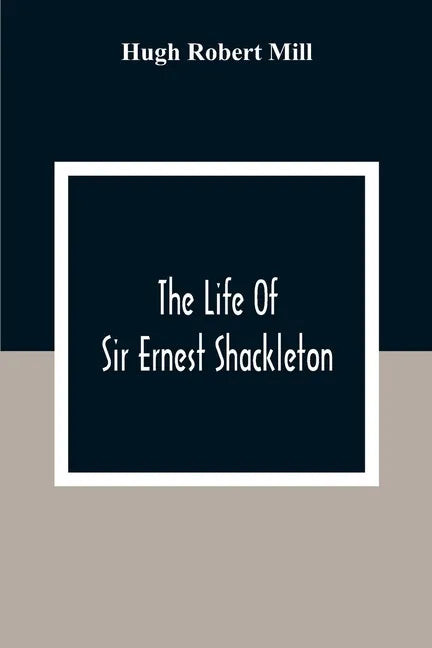 The Life Of Sir Ernest Shackleton - Paperback