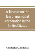 A treatise on the law of municipal corporation in the United States - Paperback