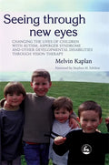 Seeing Through New Eyes: Changing the Lives of Children with Autism, Asperger Syndrome and Other Developmental Disabilities Through Vision Ther - Paperback