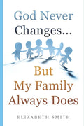 God Never Changes...But My Family Always Does - Paperback