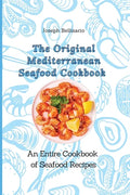 The Original Mediterranean Seafood Cookbook: An Entire Cookbook of Seafood Recipes - Paperback