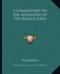 A Commentary on the Apocalypse of the Blessed John - Paperback