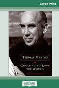 Choosing to Love the World: On Contemplation (16pt Large Print Edition) - Paperback