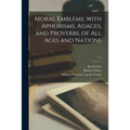Moral Emblems, With Aphorisms, Adages, and Proverbs, of All Ages and Nations; c.1 - Paperback