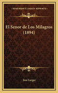 El Senor de Los Milagros (1894) - Hardcover