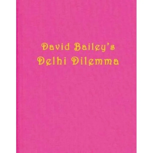 David Bailey: Delhi Dilemma - Hardcover