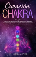 Curación de Chakra: La guía práctica definitiva para abrir, equilibrar, desbloquear tus chakras y abrir el tercer ojo con técnicas de auto - Paperback
